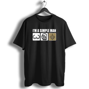 I'm A Simple Man Beer Fleur De Lis Saints T Shirt