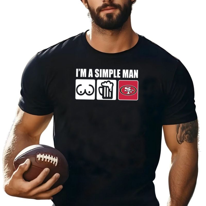 Im A Simple Man Breasts Beer 49Ers T Shirt T Shirt 1