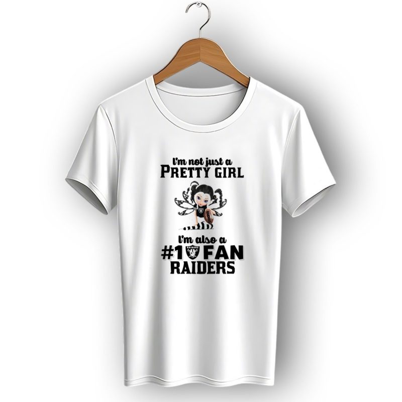 Im Not Just A Pretty Girl Im Also A 1 Fan Raiders T Shirt 1 T Shirt 1