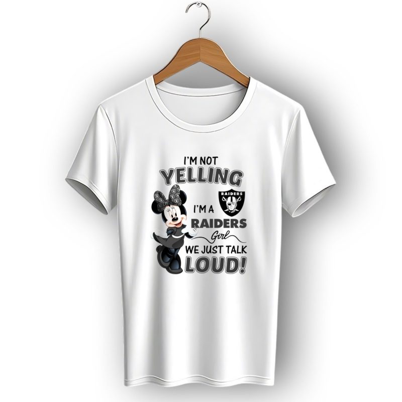 Im Not Yelling Im A Raiders Girl We Just Talk Loud Las Vegas Raiders Minnie Mouse T Shirt 1 T Shirt 1