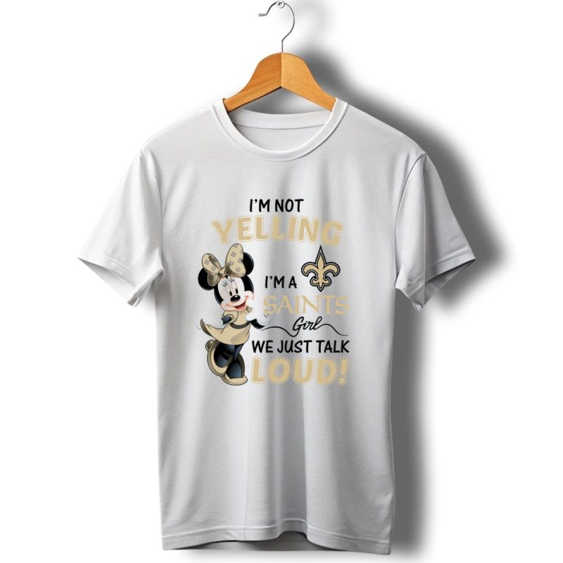 Im Not Yelling Im A Saints Girl We Just Talk Loud Minnie Mouse New Orleans Saints T Shirt 1 T Shirt 1