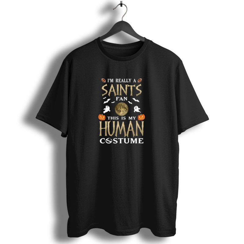 Im Really A Saints Fan This Is My Human Costume Halloween New Orleans Football T Shirt 1 T Shirt 1