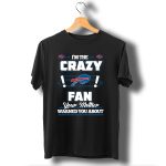 IM-The-Crazy-Fan-Your-Mother-Warned-You-About-Buffalo-Bills-T-Shirt-1_t-shirt-1