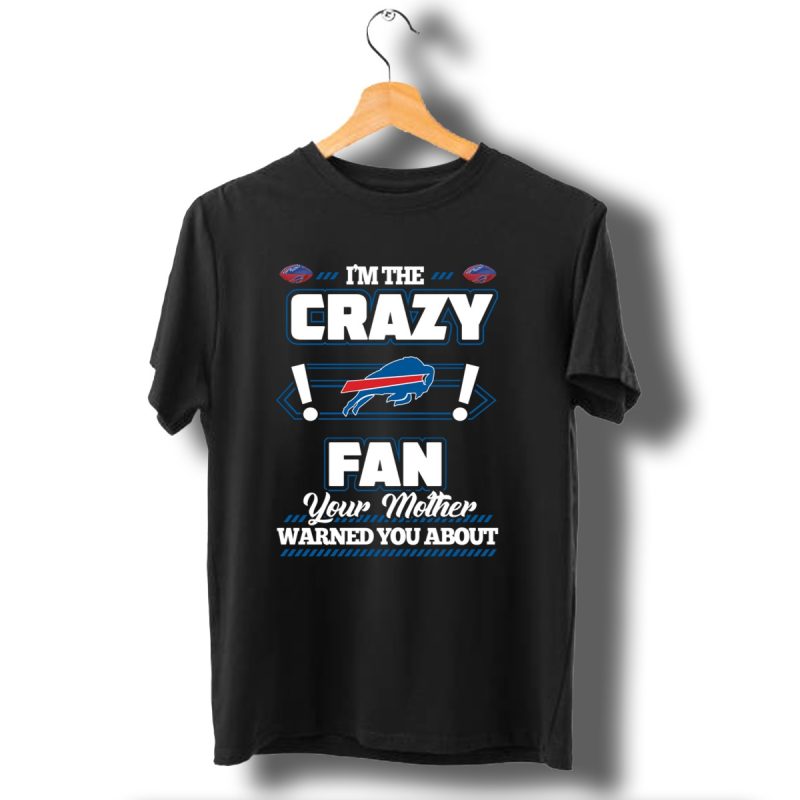 Im-The-Crazy-Fan-Your-Mother-Warned-You-About-Buffalo-Bills-T-Shirt-1_T-Shirt-1 Im The Crazy Fan Your Mother Warned You About Buffalo Bills T Shirt 1 T Shirt 1