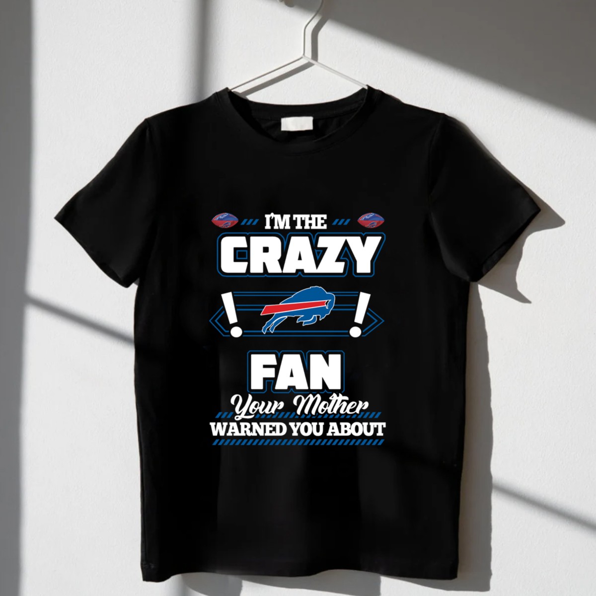 IM-The-Crazy-Fan-Your-Mother-Warned-You-About-Buffalo-Bills-T-Shirt-1_t-shirt-3_4