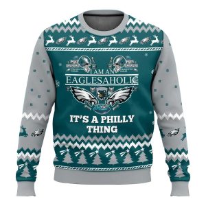 I Am An Eaglesaholic It’s A Philly Thing Ugly Sweater