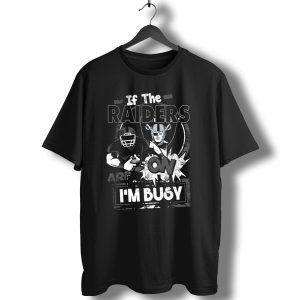 If The Raiders Are On I'm Busy T-Shirt