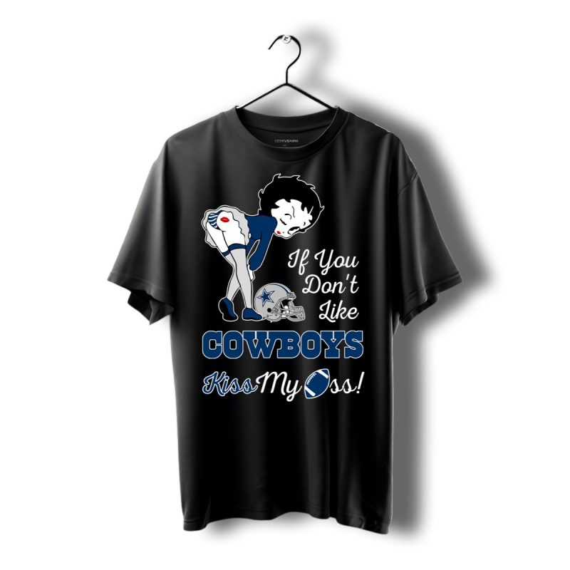 If You Do Not Like Dallas Cowboys Kiss My Ass Betty Boop Shirt T Shirt 1