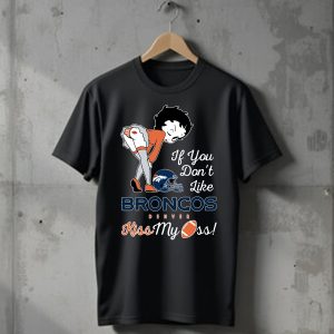 If You Do not Like Denver Broncos Kiss My Ass Betty Boop T-Shirt