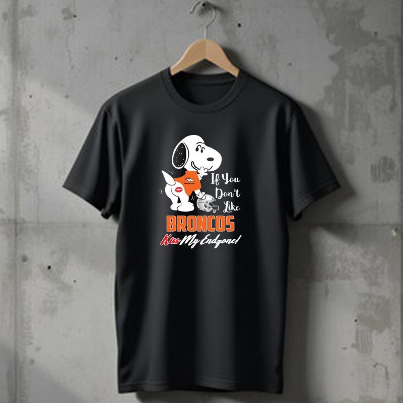 If You Dont Like Broncos Kiss My Endzone Snoopy Denver Broncos Fans T Shirt 1 T Shirt 1
