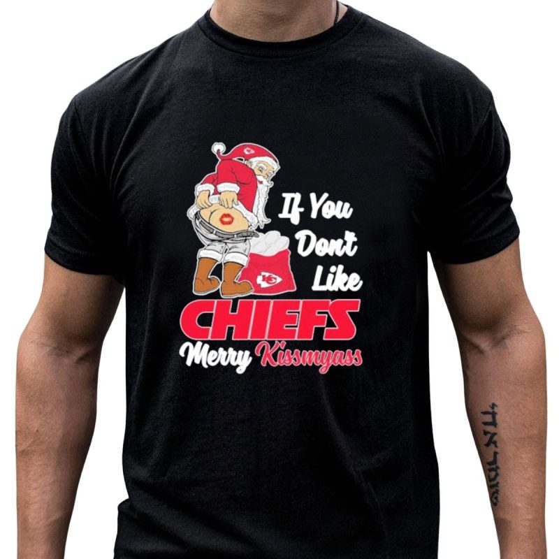 If You Dont Like Chiefs Merry Kissmyass Santa Chiefs T Shirt T Shirt 1 1