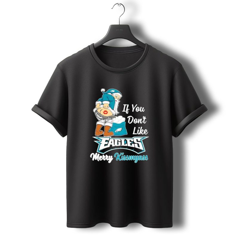 If You Dont Like Eagles Merry Kissmyass Santa T Shirt T Shirt 0 1