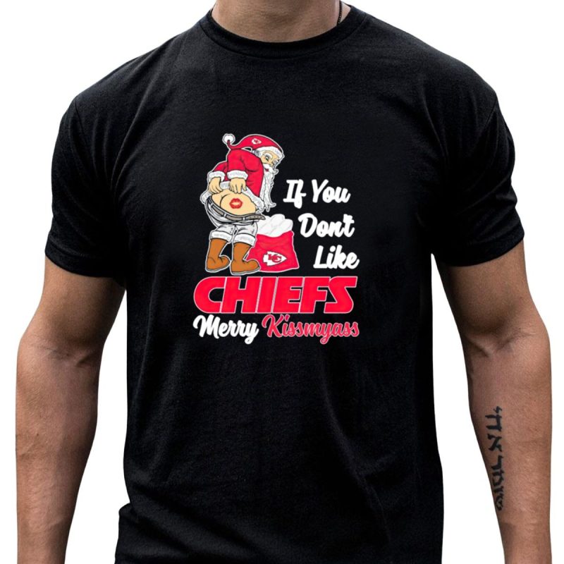 If You Dont Like Kansas City Chiefs Merry Kissmyass Santa Chiefs T Shirt T Shirt 1 1