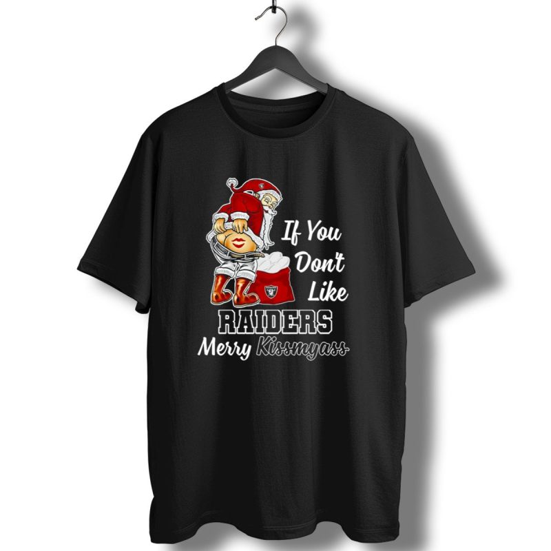 If You Dont Like Raiders Santa Claus Merry Kissmyass T Shirt 1 T Shirt 1
