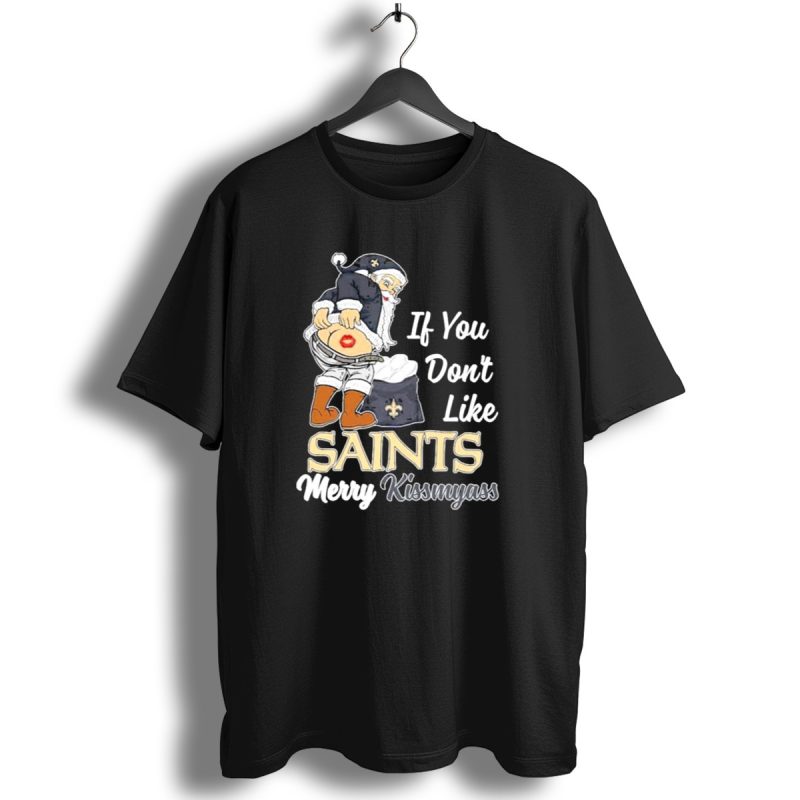 If You Dont Like Saints Merry Kissmyass Santa T Shirt 1 T Shirt 1