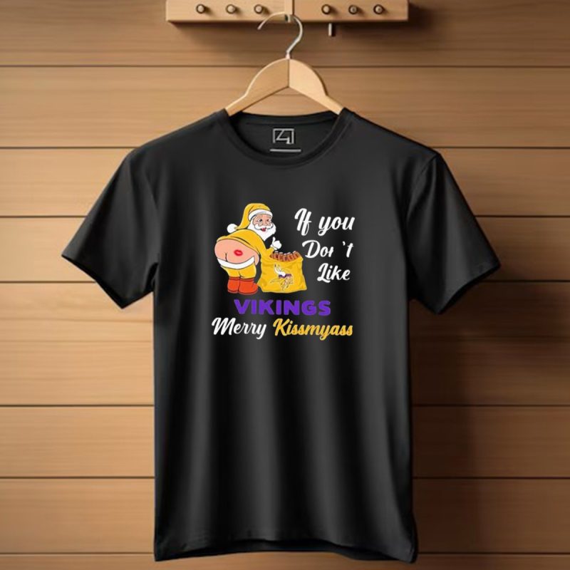 If You Dont Like Vikings Merry Kissmyass Santa Humorous Holiday T Shirt 1 T Shirt 1