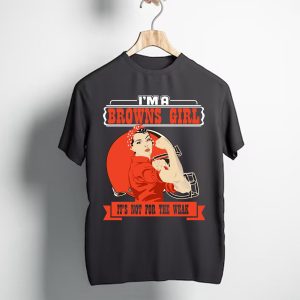 I’m A Cleveland Browns Girl It’s Not For The Weak T-Shirt