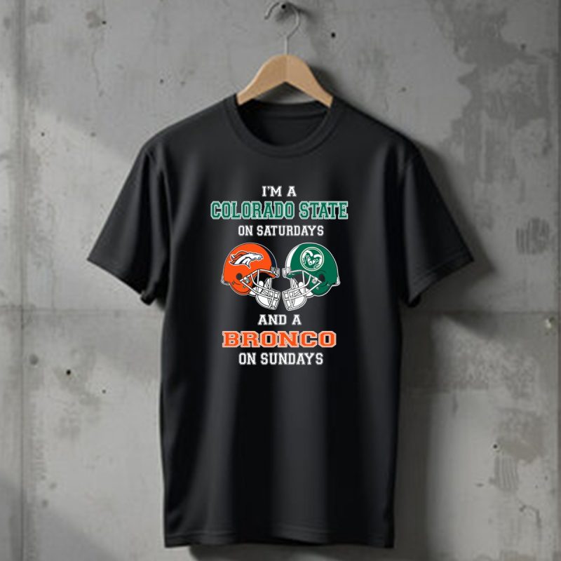 Im A Colorado State On Saturdays Denver Broncos Fan On Sundays T Shirt 1 T Shirt 1