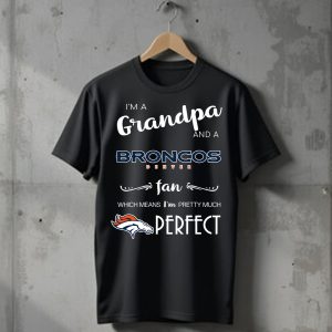 I’m A Grandpa And A Broncos Denver Fan T-Shirt