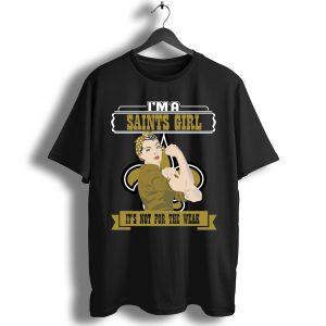 I'm A New Orleans Saints Girl It'S Not For The Weak T-Shirt