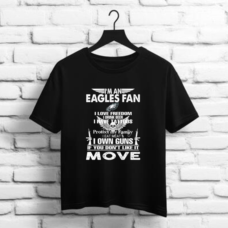 Im A Philadelphia Eagles Fan I Love Freedom I Drink Beer I Have Tattoos T Shirt T Shirt 1 1