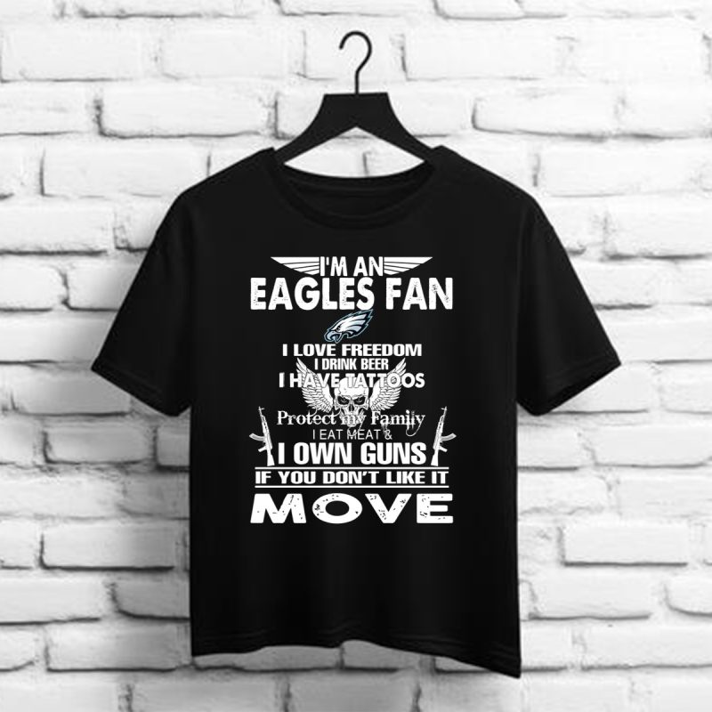 Im A Philadelphia Eagles Fan I Love Freedom I Drink Beer I Have Tattoos T Shirt 1 1
