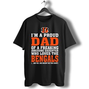 I’m A Proud Dad Of A Freaking Awesome Daughter Who Loves The Bengals T-Shirt