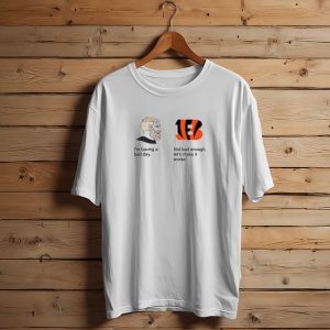 I'm Having a Bad Day Cincinnati Bengals Lets Make It Worse T-Shirt
