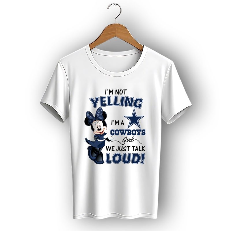 Im Not Yelling Im A Cowboys Girl We Just Talk Loud Minnie Mouse Dallas Cowboys 506 L1Ttt T Shirt 1 T Shirt 1