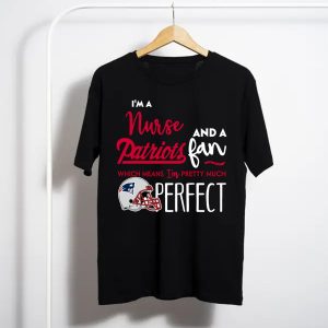 I’M A Nurse And A New England Patriots Fan T-Shirt