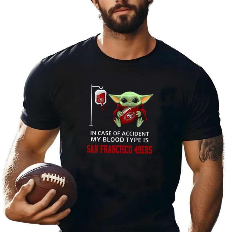 In Case Of Accident My Blood Type Is San Francisco 49Ers Baby Yoda T Shirt T Shirt 1