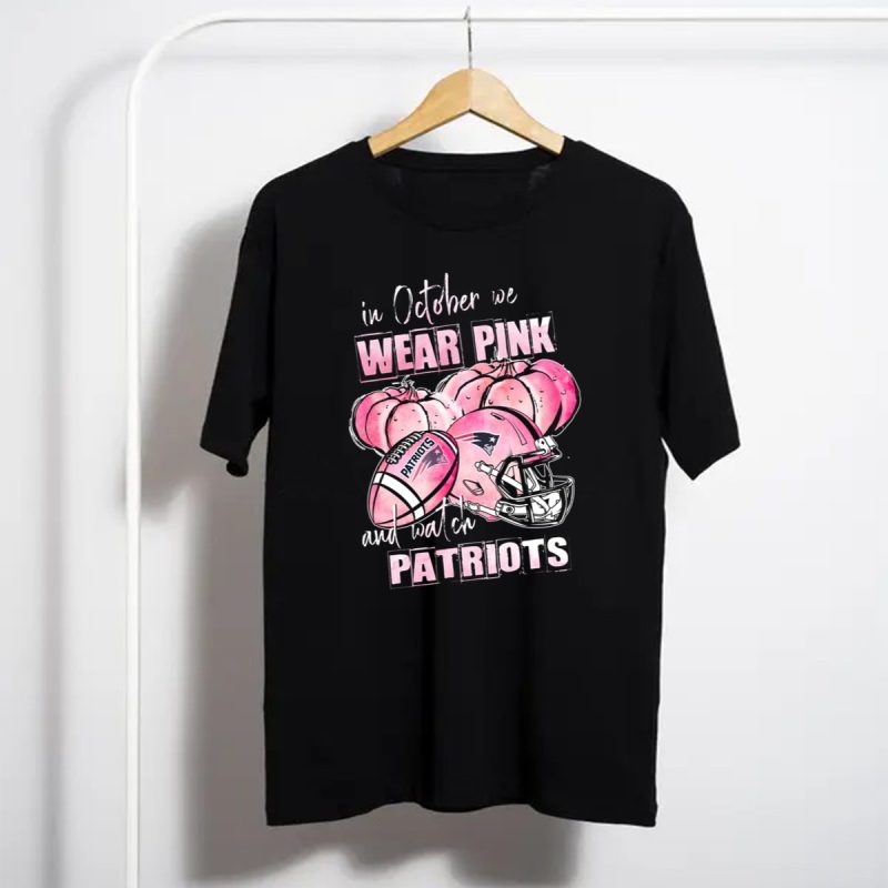 In October We Wear Pink And Watch Patriots New England 509 L1Ptt T Shirt T Shirt 1