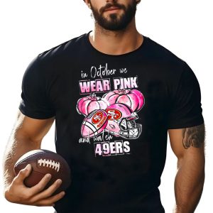 In october we wear pink and watch 49ers Breast Cancer Halloween Shirt