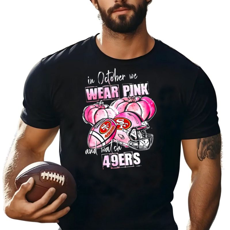 In October We Wear Pink And Watch 49Ers Breast Cancer Halloween Shirt T Shirt 1 1