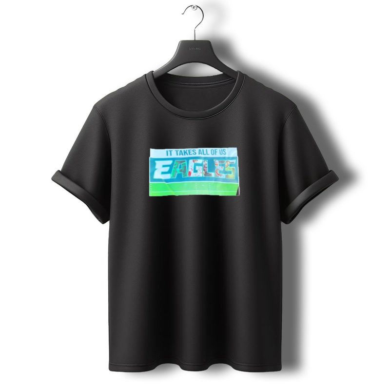 It Takes All Of Us Eagles T Shirt T Shirt 0 1