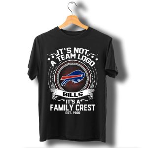 It Is Not A Team Logo It Is A Family Crest Buffalo Bills T Shirt