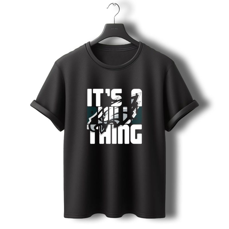 Its A Philly Thing Philadelphia Eagles Fans T Shirt T Shirt 0 1