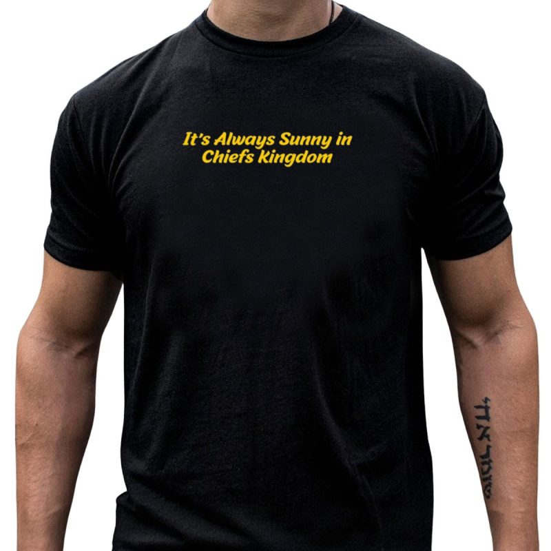 Its Always Sunny In Chiefs Kingdom T Shirt T Shirt 1 1