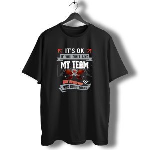It's Ok If You Dont Like My Team Cincinnati Bengals Not Everyone Has Good Taste T-Shirt