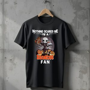 Jack Skellington nothing scares me I’m a Denver Broncos fan T-Shirt