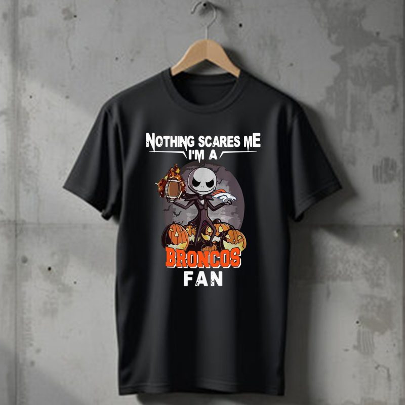 Jack Skellington Nothing Scares Me Im A Denver Broncos Fan T Shirt T Shirt 1