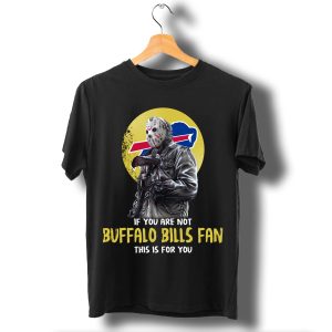 Jason Voorhees If You Are Not Buffalo Bills Fan This Is For You T Shirt