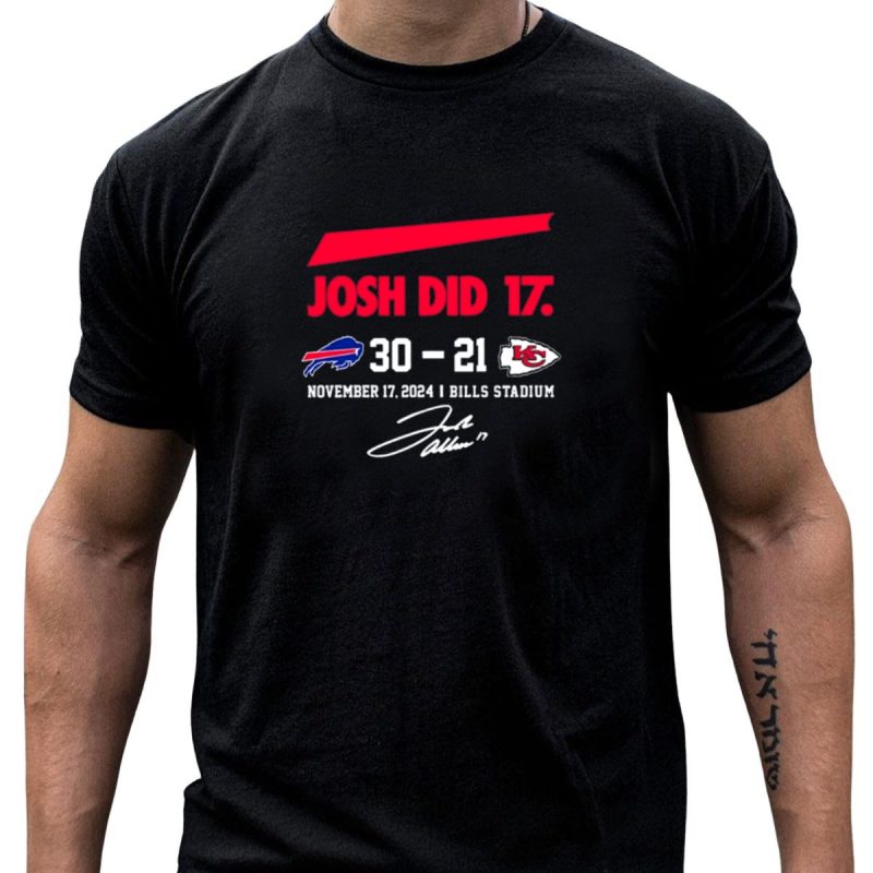Josh Did It 17 Bills 30A%C2%80%C2%9321 Chiefs November 17 2024 Bills Stadium Signature T Shirt T Shirt 1 1
