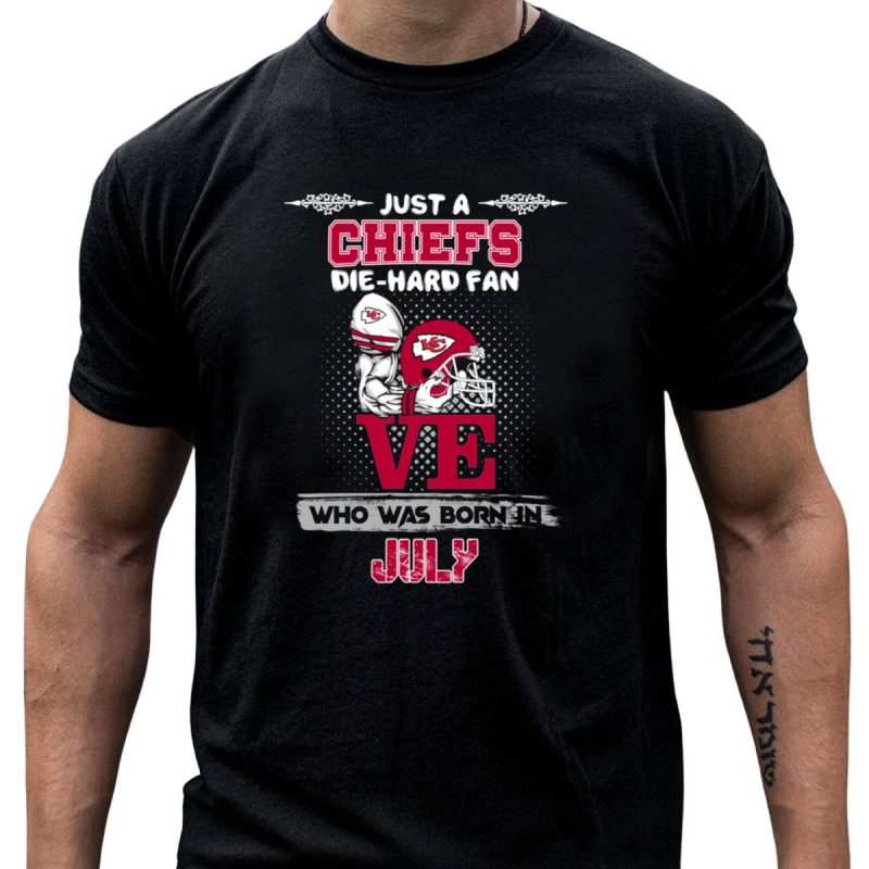 Just A Chiefs Die Hard Fan Who Was Born In July T Shirt T Shirt 1 1