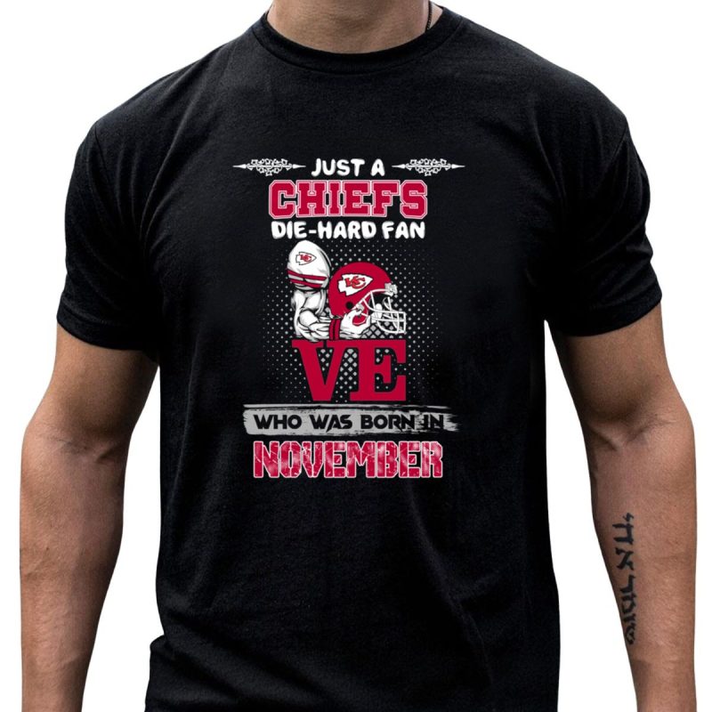 Just A Chiefs Die Hard Fan Who Was Born In November T Shirt T Shirt 1 1