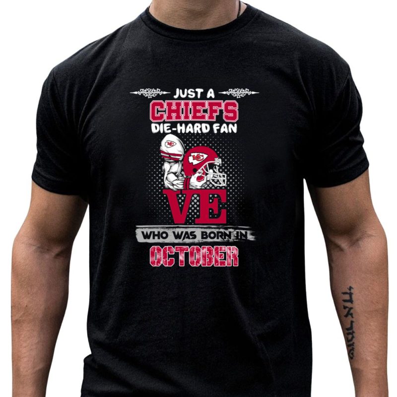 Just A Chiefs Die Hard Fan Who Was Born In October T Shirt T Shirt 1 1