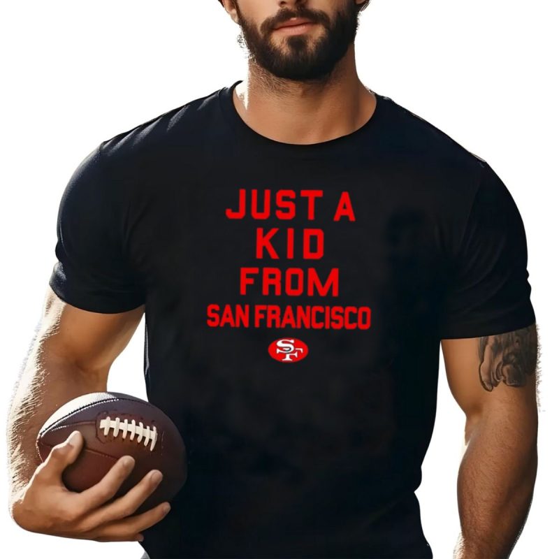 Just A Kid From San Francisco Sf 49Ers Football T Shirt T Shirt 1