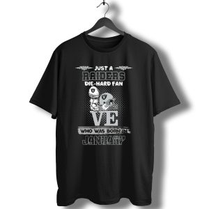 Just A Raiders Die Hard Fan Who Was Born In January T-Shirt