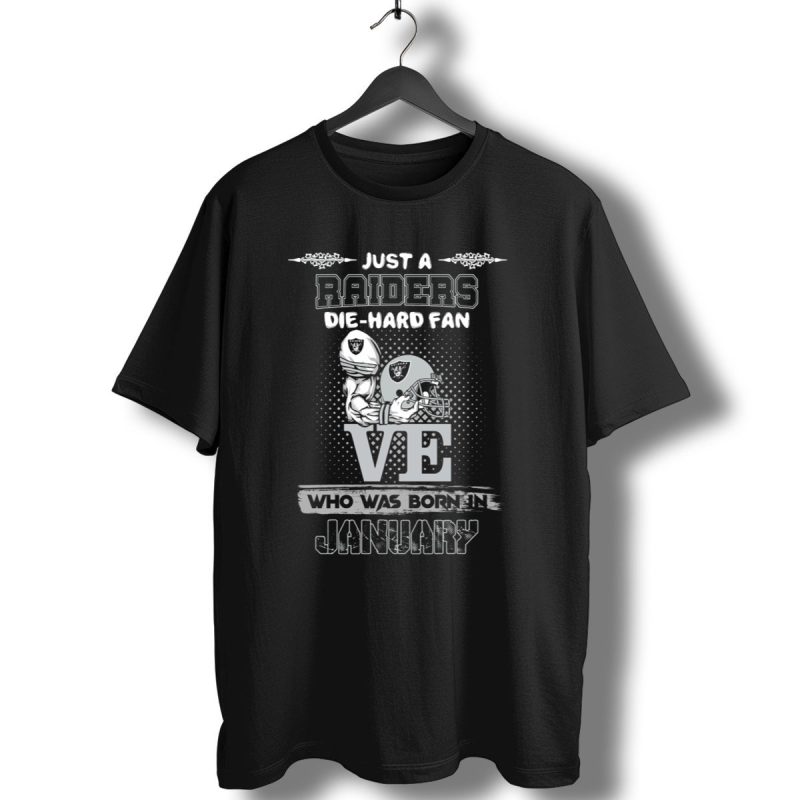 Just A Raiders Die Hard Fan Who Was Born In January T Shirt 1 T Shirt 1