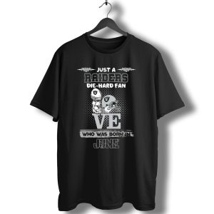 Just A Raiders Die Hard Fan Who Was Born In June T-Shirt